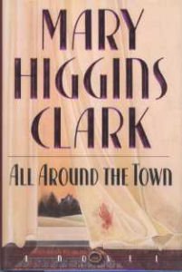 All Around The Town By Mary Higgins Clark