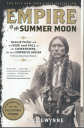 Empire of the Summer Moon By S. C. Gwynne