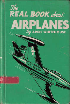 The Real Book about Airplanes By Arch Whitehouse