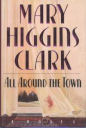 All Around The Town by Mary Higgins Clark